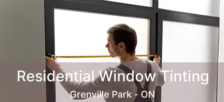  Residential Window Tinting Grenville Park - ON