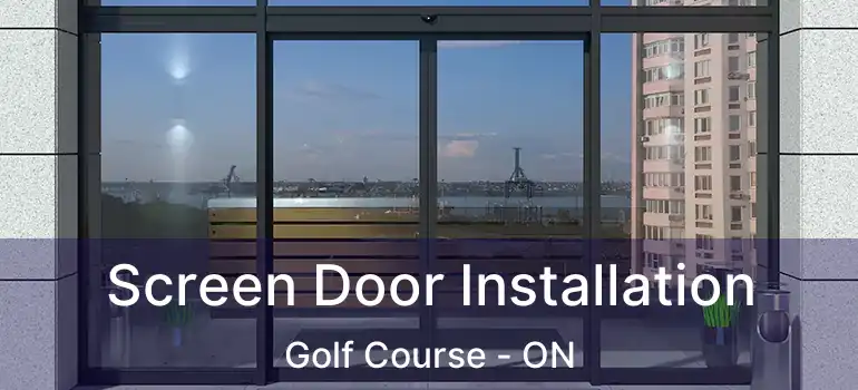  Screen Door Installation Golf Course - ON