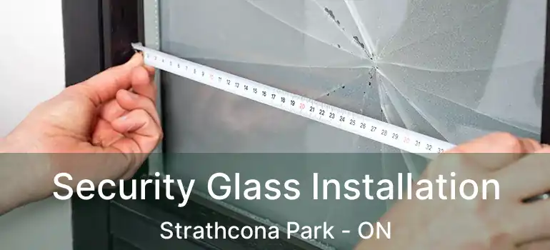  Security Glass Installation Strathcona Park - ON