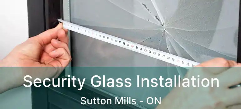  Security Glass Installation Sutton Mills - ON