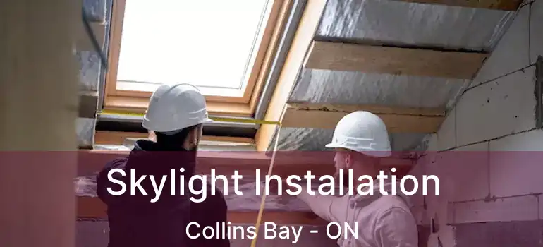  Skylight Installation Collins Bay - ON