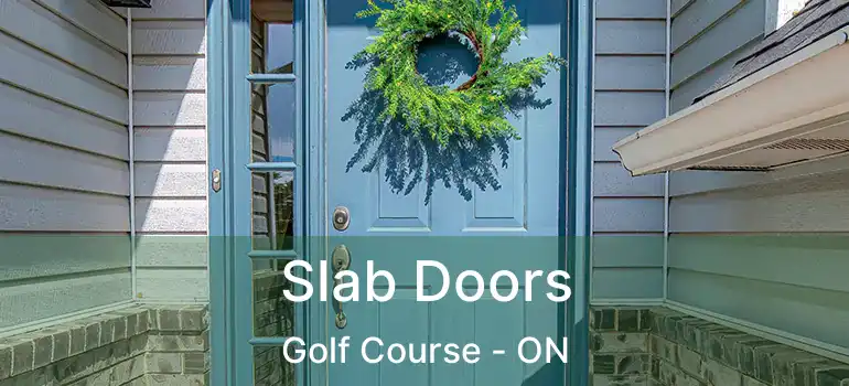  Slab Doors Golf Course - ON
