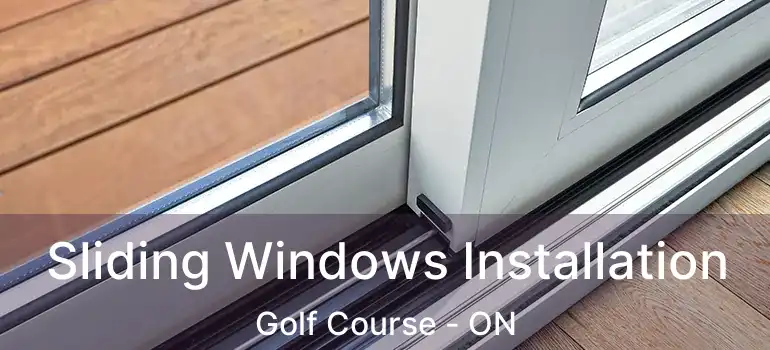  Sliding Windows Installation Golf Course - ON
