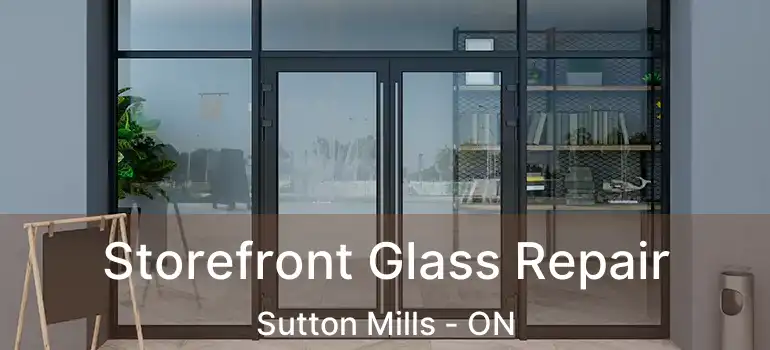  Storefront Glass Repair Sutton Mills - ON