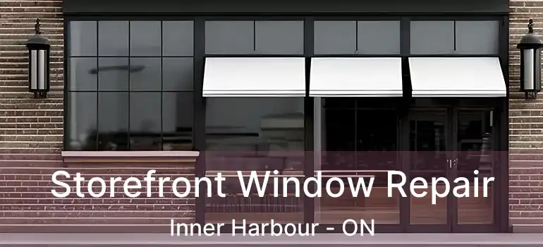  Storefront Window Repair Inner Harbour - ON