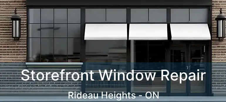  Storefront Window Repair Rideau Heights - ON