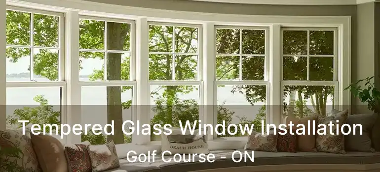  Tempered Glass Window Installation Golf Course - ON