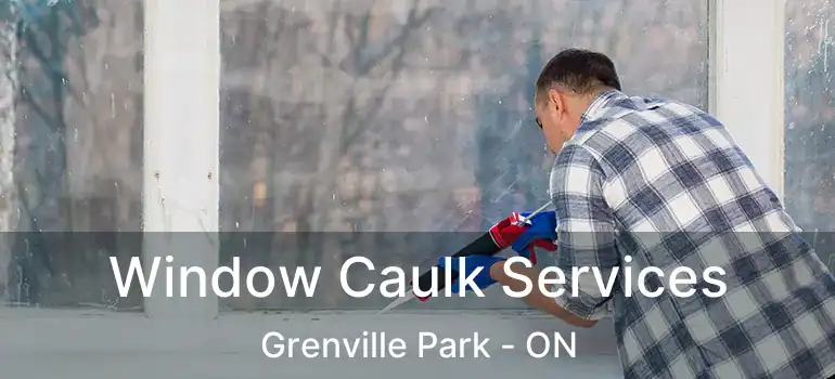  Window Caulk Services Grenville Park - ON