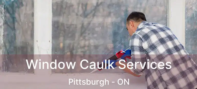  Window Caulk Services Pittsburgh - ON