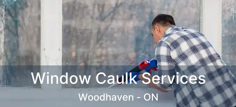  Window Caulk Services Woodhaven - ON