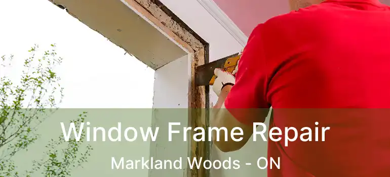  Window Frame Repair Markland Woods - ON