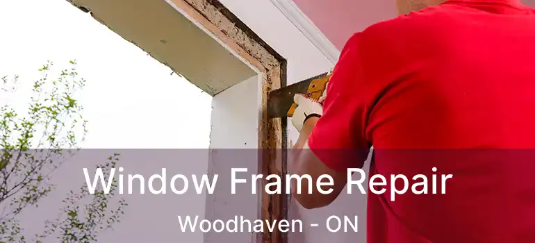  Window Frame Repair Woodhaven - ON