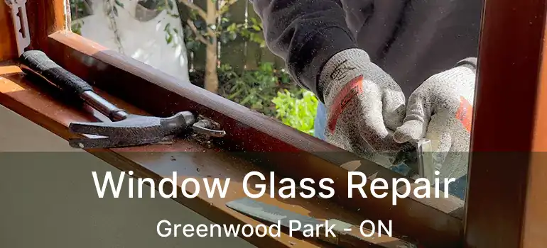  Window Glass Repair Greenwood Park - ON
