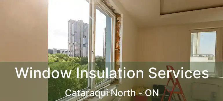  Window Insulation Services Cataraqui North - ON