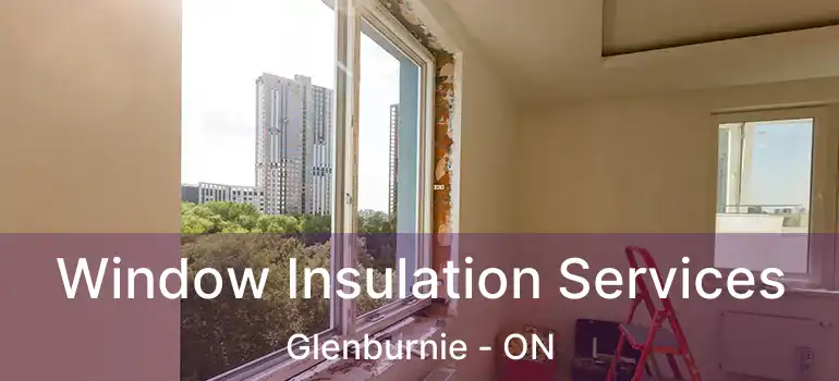  Window Insulation Services Glenburnie - ON