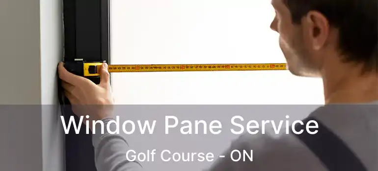  Window Pane Service Golf Course - ON