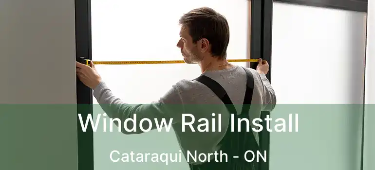  Window Rail Install Cataraqui North - ON