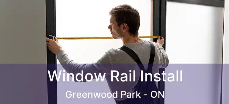  Window Rail Install Greenwood Park - ON