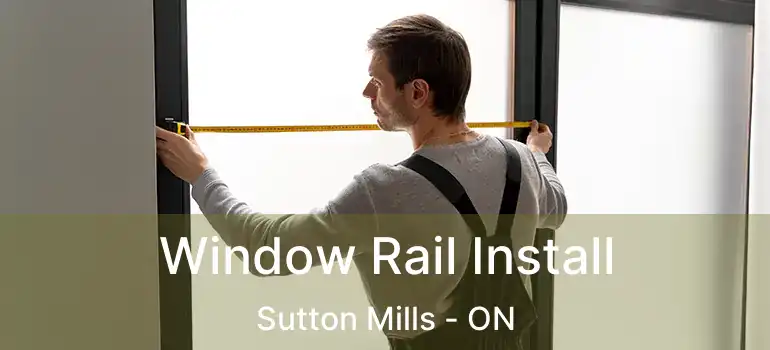  Window Rail Install Sutton Mills - ON