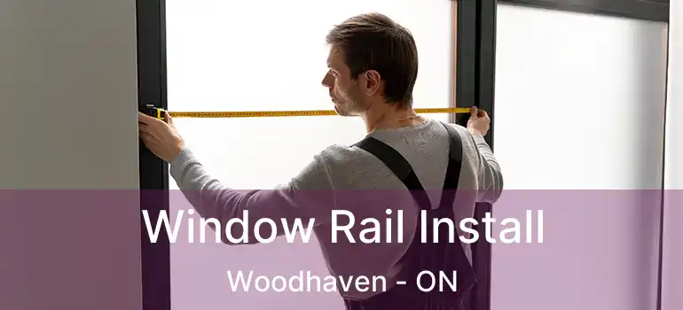  Window Rail Install Woodhaven - ON