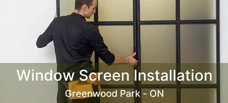  Window Screen Installation Greenwood Park - ON