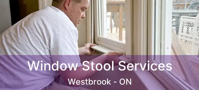  Window Stool Services Westbrook - ON